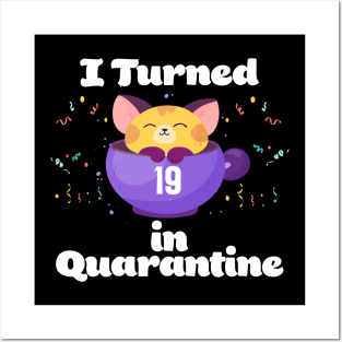 I Turned 19 In Quarantine Posters and Art